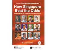 How Singapore Beat The Odds: Insider Insights On Governance In The City-State