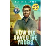 How Six Saved the Frogs: Large Print: 1 (Interplanetary Hearts - Large Print)