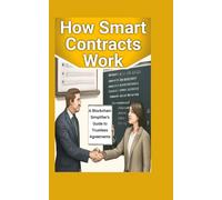 How Smart Contracts Work: A Blockchain Simplifier’s Guide to Trustless Agreements