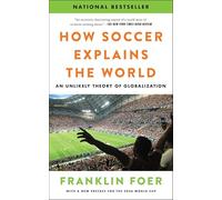 How Soccer Explains the World: An Unlikely Theory of Globalization