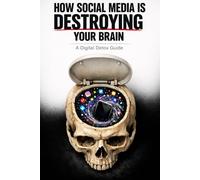 How Social Media is Destroying Your Brain: A Digital Detox Guide