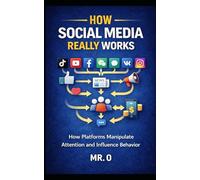 How Social Media Really Works: How It Reshapes Income, Power and Who Gets Ahead (How Things Really Work)