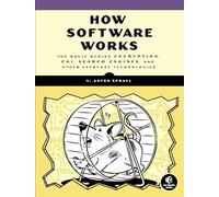 How Software Works: The Magic Behind Encryption, CGI, Search Engines, and Other Everyday Technologies