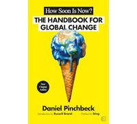 How Soon is Now: From Personal Initiation to Global Transformation: The Handbook for Global Change