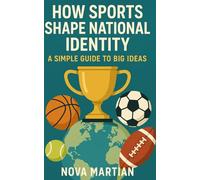 How Sports Shape National Identity: A Simple Guide to Big Ideas