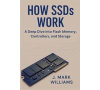 How SSDs Work: A Deep Dive into Flash Memory, Controllers, and Storage (HOW IT REALLY WORKS: THE SCIENCE, TECHNOLOGY AND ENGINEERING UPDATES)