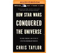 How Star Wars Conquered the Universe: The Past, Present, and Future of a Multibillion Dollar Franchise by Chris Taylor (2014-09-30)