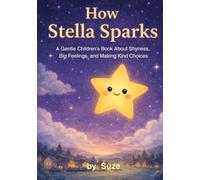 How Stella Sparks: A Gentle Children’s Book About Shyness, Big Feelings, and Making Kind Choices (Ciela and Friends)