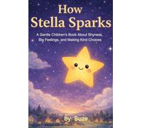 How Stella Sparks: A Gentle Children's Story About Shyness, Big Feelings, and Making Kind Choices (Ciela and Friends)