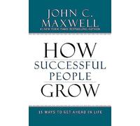 How Successful People Grow: 15 Ways to Get Ahead in Life
