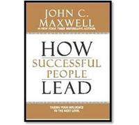 How Successful People Lead: Taking Your Influence to the Next Level