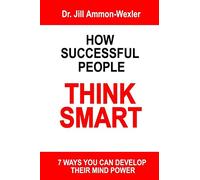How Successful People Think Smart: 7 Ways You Can Develop Their Mind Powwer