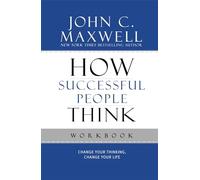 How Successful People Think Workbook: Change Your Thinking, Change Your Life