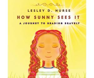 How Sunny Sees It: A Journey to reading bravely: 2 (Little Heroes That Make a Big Difference)