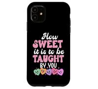 How Sweet it is to Be Taught By You Teacher Valentine's Love Case for iPhone 11