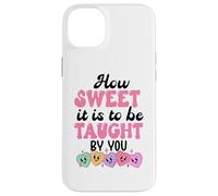 How Sweet it is to Be Taught By You Teacher Valentines Love Case for iPhone 14 Plus