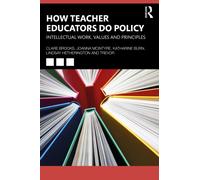 How Teacher Educators Do Policy : Intellectual Work, Values, and Principles