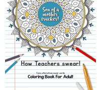 How teachers swear! Funny alternative swear words - Coloring book for adult: Cute mandala designs combined with funny swear words alternatives. Fun ... (How teachers swear coloring book COLLECTION)