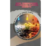 How Temperature Influences Flower Growth: Understanding the Life of Garden Plants