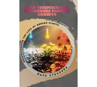 How Temperature Influences Flower Growth: Understanding the Life of Garden Plants