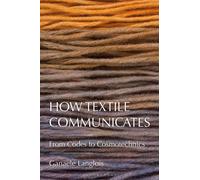 How Textile Communicates : From Codes to Cosmotechnics