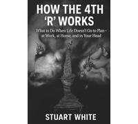 How the 4th R Works: What to Do When Life Doesn't Go to Plan, at Work, at Home, and in Your Head