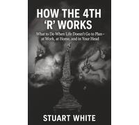 How the 4th R Works: What to Do When Life Doesn't Go to Plan, at Work, at Home, and in Your Head