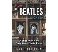 How The Beatles Knew: A Theory of How They Wrote Their Songs