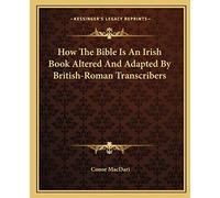 How The Bible Is An Irish Book Altered And Adapted By British-Roman Transcribers