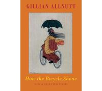 How the Bicycle Shone: New & Selected Poems - Queen's Gold Medal for Poetry 2016: New and Selected Poems