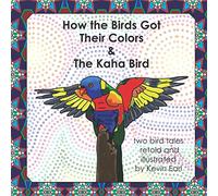 How the Birds Got Their Colors & the Kaha Bird: Two Bird Tales