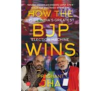 HOW THE BJP WINS: Inside India's Greatest Election Machine
