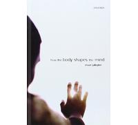 How the Body Shapes the Mind