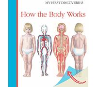 How the Body Works: (My First Discoveries)