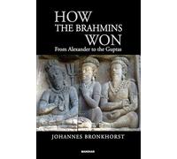 How the Brahmins Won: From Alexander to the Guptas