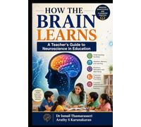 HOW THE BRAIN LEARNS: A Teacher's Guide to Neuroscience in Education