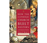 How the Catholic Church Built Western Civilization