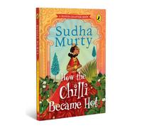 How the Chilli Became Hot | Puffin Chapter Book: Gorgeous New Full-Colour Illustrated Chapter Book for Young Readers from Ages 5 and Up by Sudha Murty