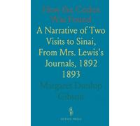 How the Codex Was Found: A Narrative of Two Visits to Sinai, From Mrs. Lewis's Journals, 1892 1893