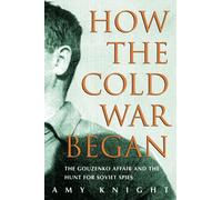 How the Cold War Began: The Gouzenko Affair and the Hunt for Soviet Spies