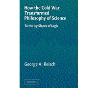 How the Cold War Transformed Philosophy of Science: To the Icy Slopes of Logic