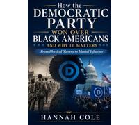 How the Democratic Party Won Over Black Americans and Why It Matters: From Physical Slavery to Mental Influence