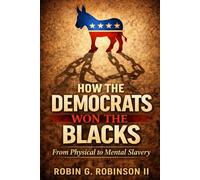 How The Democrats Won The Blacks: From Physical to Mental Slavery