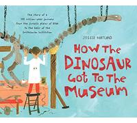 How the Dinosaur Got to the Museum (How the . . . Got to the Museum)