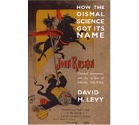 How the Dismal Science Got Its Name: Classical Economics and the Ur-Text of Racial Politics