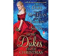 How the Dukes Stole Christmas: Four Historical Romance Stories of Victorian Nobles, Highlander Romance, and Gilded Age Aristocrats Finding Their Christmas Miracle