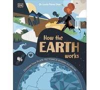 How the Earth Works : Discover How Plate Tectonics Shapes Our Planet