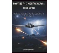 How the F-117 Nighthawk Was Shot Down: The Serbian Missile Strike That Changed the Story of Modern Airpower