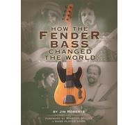 How the Fender Bass Changed the World: By Jim Roberts