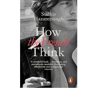 How the French Think: An Affectionate Portrait of an Intellectual People